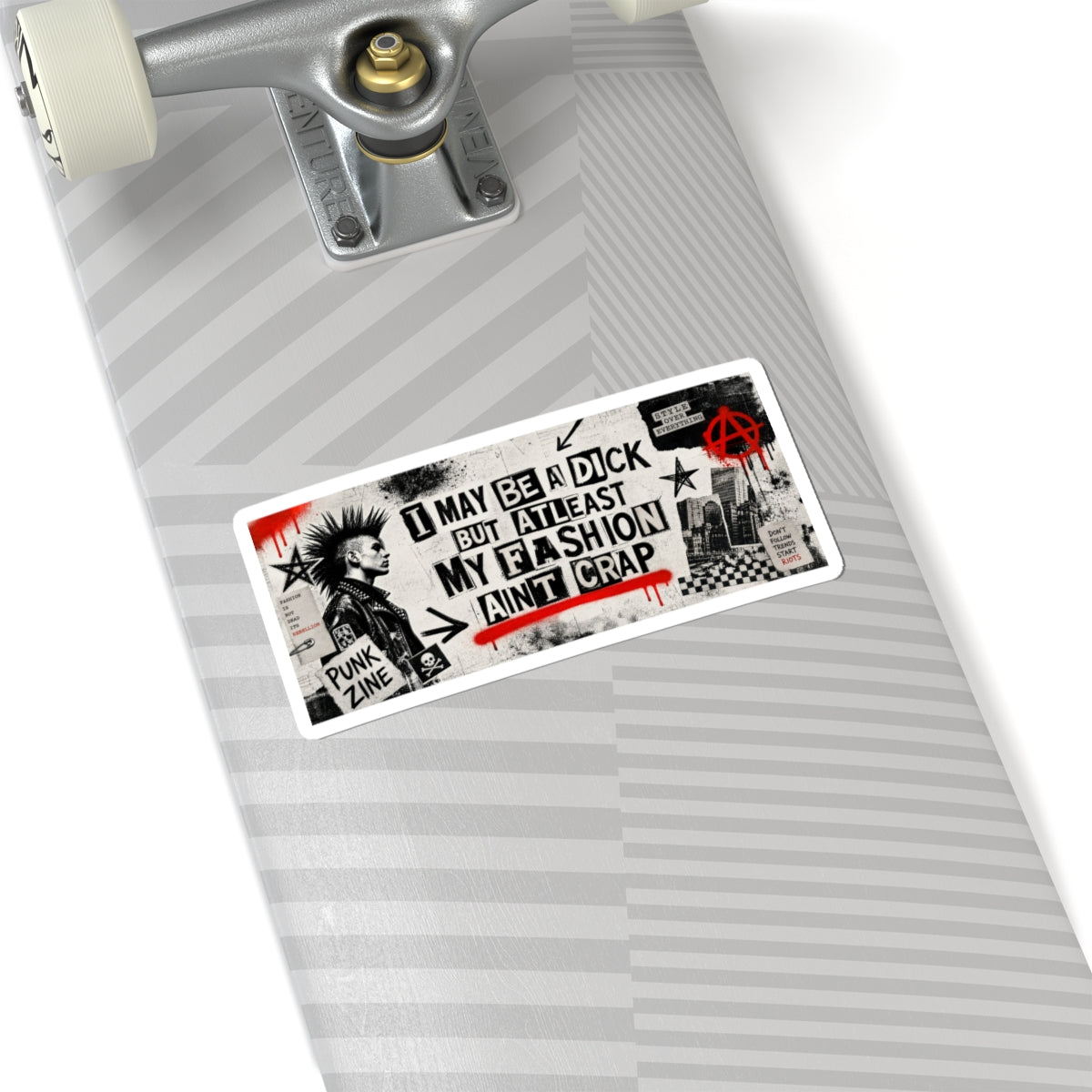 Punk Sticker — “I May Be a Dick But At Least My Fashion Ain’t Crap” Kiss-Cut Sticker