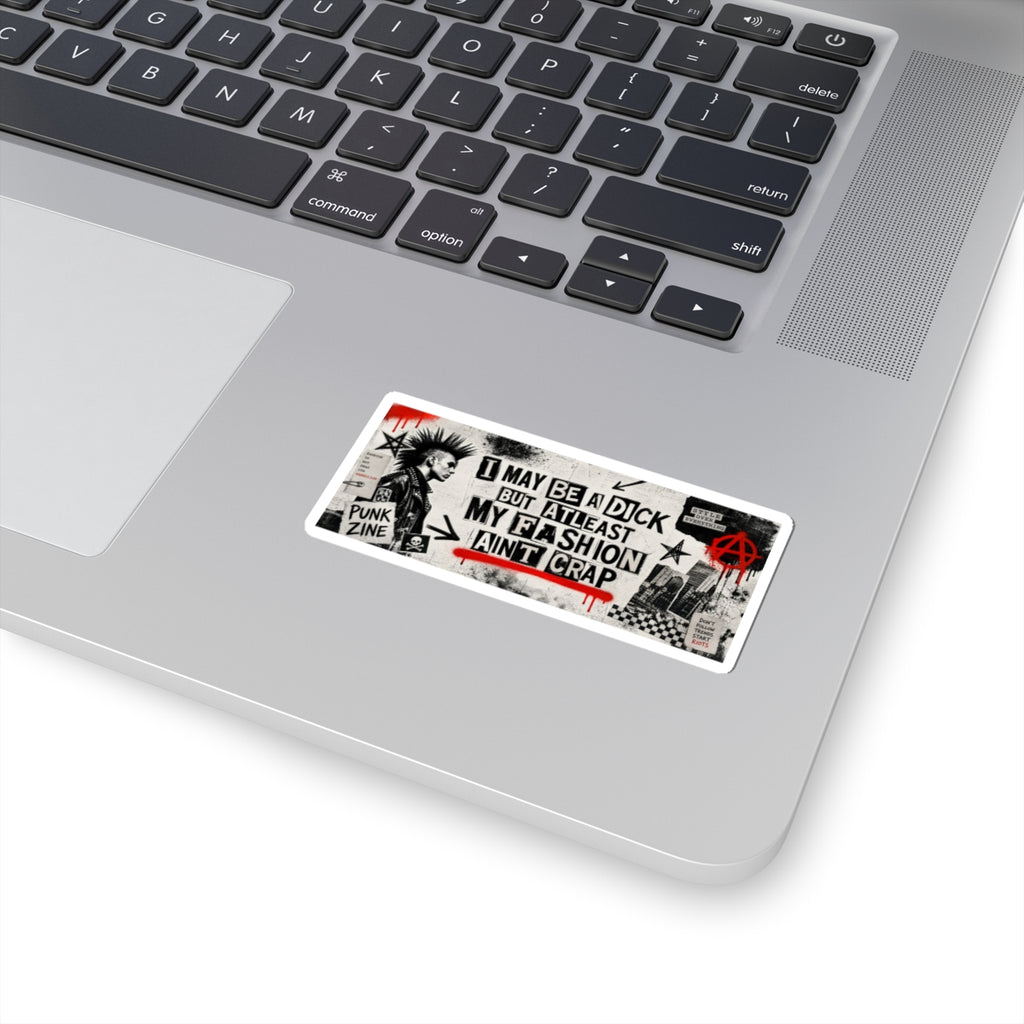 Punk Sticker — “I May Be a Dick But At Least My Fashion Ain’t Crap” Kiss-Cut Sticker