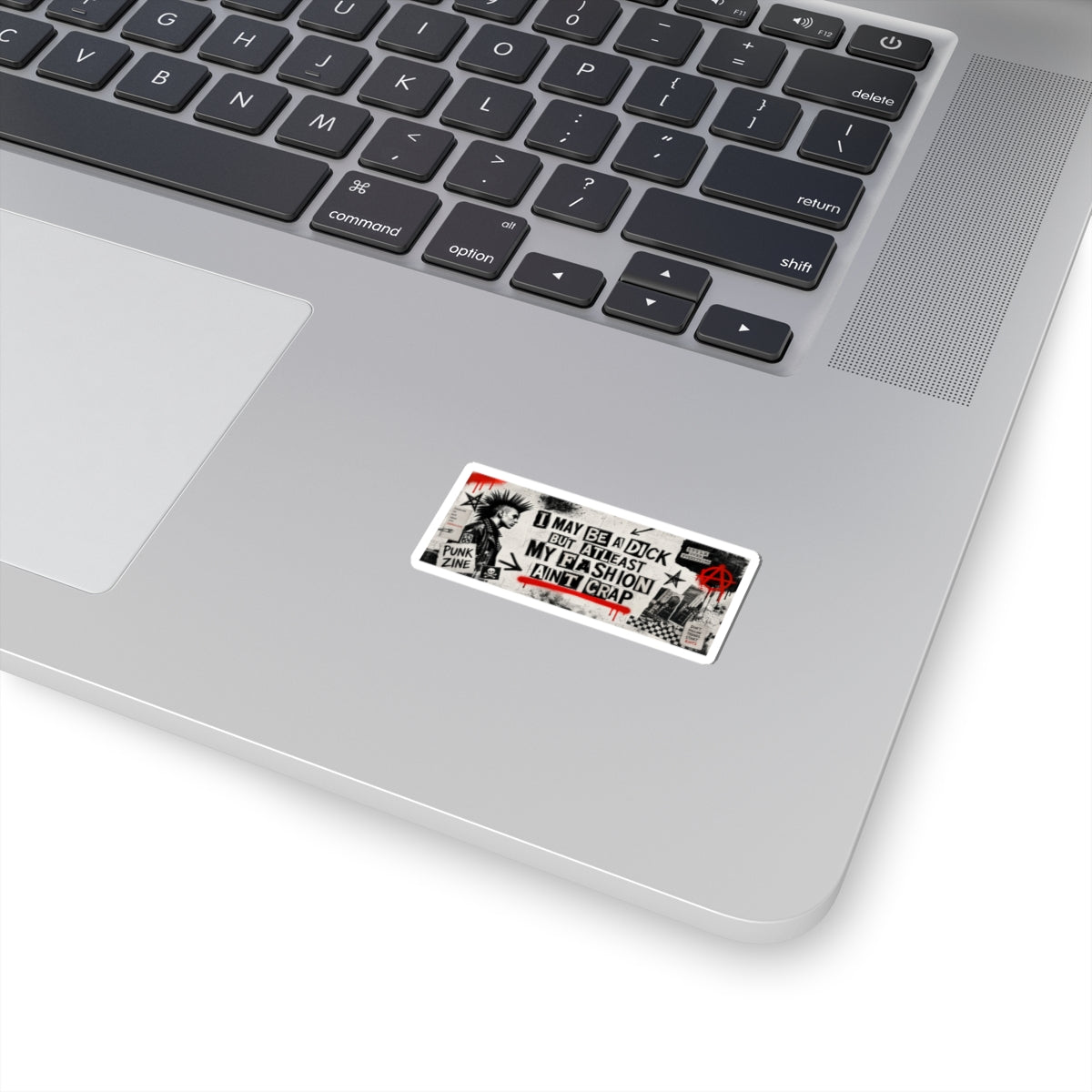 Punk Sticker — “I May Be a Dick But At Least My Fashion Ain’t Crap” Kiss-Cut Sticker
