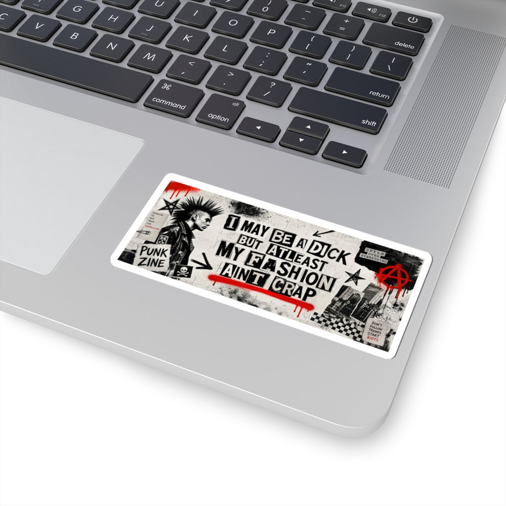 Punk Sticker — “I May Be a Dick But At Least My Fashion Ain’t Crap” Kiss-Cut Sticker