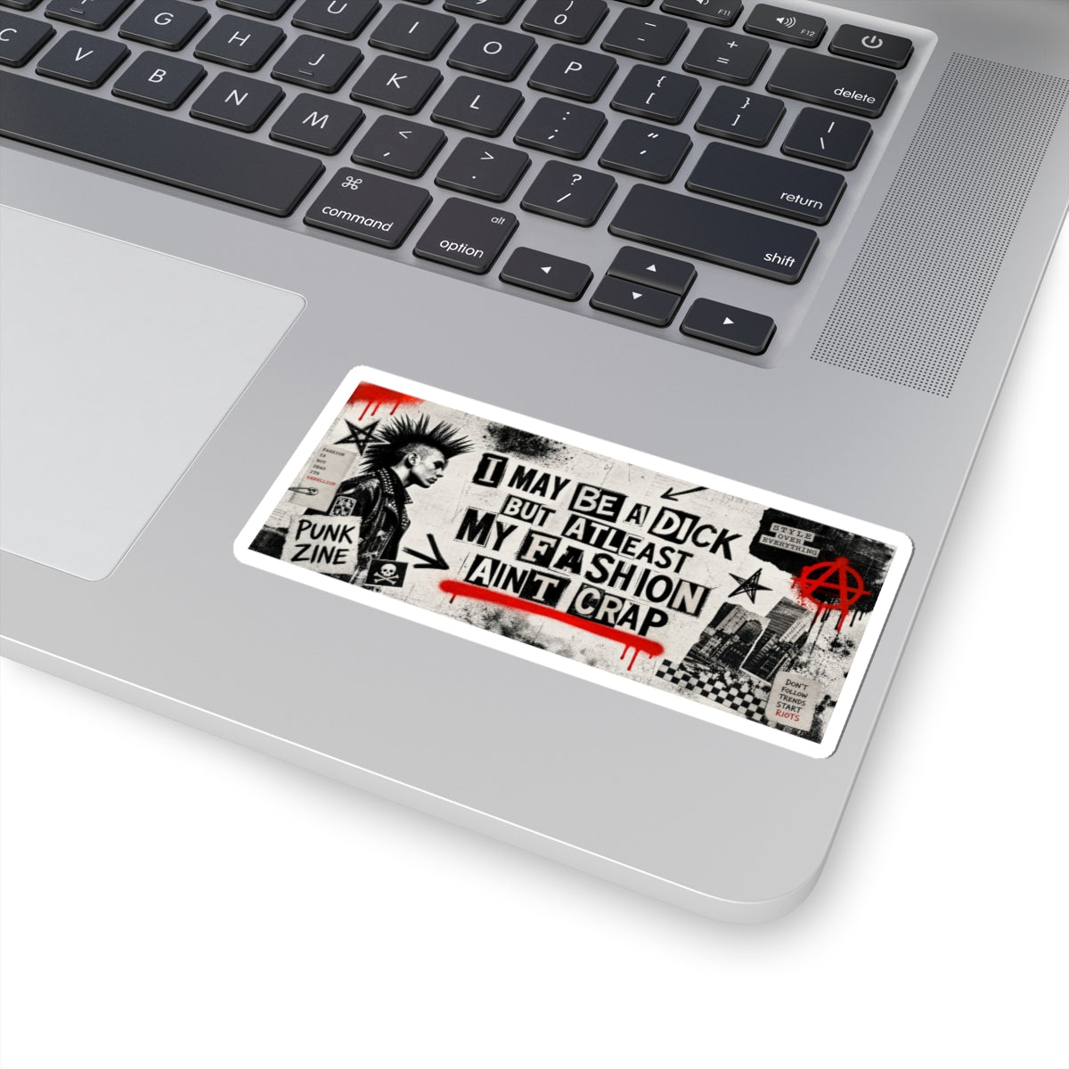 Punk Sticker — “I May Be a Dick But At Least My Fashion Ain’t Crap” Kiss-Cut Sticker