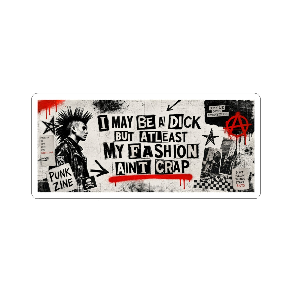 Punk Sticker — “I May Be a Dick But At Least My Fashion Ain’t Crap” Kiss-Cut Sticker